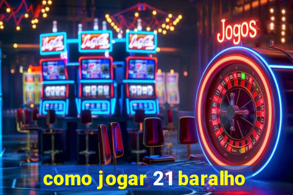 como jogar 21 baralho